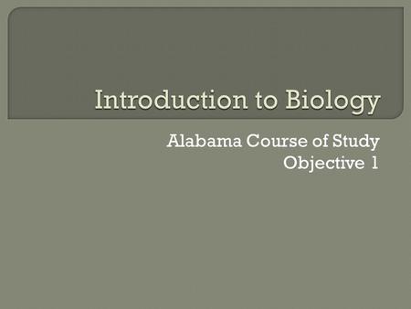 Alabama Course of Study Objective 1.  Describe the steps of scientific method  Compare variable  Identify safe lab procedures  Use appropriate SI.