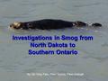 Investigations in Smog from North Dakota to Southern Ontario By: Do Yong Park, Peter Sykora, Peter Eldergill.