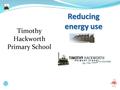 Timothy Hackworth Primary School. Why should we save energy? for them...and who for? for us.