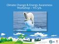 Climate Change & Energy Awareness Workshop – Yrs 5/6.