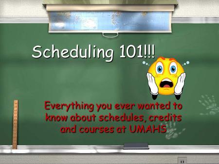 Scheduling 101!!! Everything you ever wanted to know about schedules, credits and courses at UMAHS.
