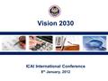 ICAI International Conference 8 th January, 2012 Vision 2030.