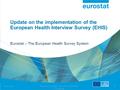 19 June 2007 Task Force on Major and Chronic Diseases 5 th meeting 1 Update on the implementation of the European Health Interview Survey (EHIS) Eurostat.