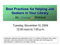 Tuesday, November 10, 2009 12:00 noon to 1:00 p.m. Best Practices for Helping Job Seekers in Your Library An Webinar Infopeople webinars are supported.