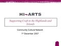 Supporting Craft in the Highlands and Islands Community Cultural Network 1 st December 2007.