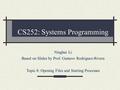 CS252: Systems Programming Ninghui Li Based on Slides by Prof. Gustavo Rodriguez-Rivera Topic 8: Opening Files and Starting Processes.