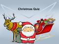 Christmas Quiz Why do we celebrate Christmas? A: The birth of Santa B: The birth of Jesus C: The crucifixion of Jesus.