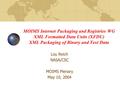 MOIMS Internet Packaging and Registries WG XML Formatted Data Units (XFDU) XML Packaging of Binary and Text Data Lou Reich NASA/CSC MOIMS Plenary May 10,