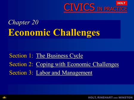 HOLT, RINEHART AND WINSTON1 CIVICS IN PRACTICE HOLT Chapter 20 Economic Challenges Section 1:The Business Cycle The Business CycleThe Business Cycle Section.