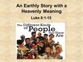 An Earthly Story with a Heavenly Meaning Luke 8:1-15.