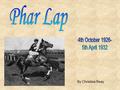 By Christina Reay. Who is Phar Lap? Why was he loved so much? Who was Tommy Woodcock? “Phar Lap” the movie The Melbourne Cup Owners/Trainers Details The.