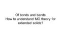 Of bonds and bands How to understand MO theory for extended solids?