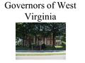 Governors of West Virginia. 1. Arthur Ingram Boreman 1863-1869 2. Daniel Duane Tompkins Farnsworth 1869 3. William Erskine Stevenson 1869-1871 4. John.