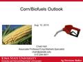 Extension and Outreach/Department of Economics Corn/Biofuels Outlook Aug. 10, 2015 Chad Hart Associate Professor/Crop Markets Specialist