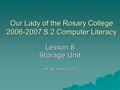 Our Lady of the Rosary College 2006-2007 S.2 Computer Literacy Lesson 8 Storage Unit Mr. Ku Heung Chin.