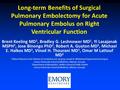 Long-term Benefits of Surgical Pulmonary Embolectomy for Acute Pulmonary Embolus on Right Ventricular Function Brent Keeling MD 1, Bradley G. Leshnower.