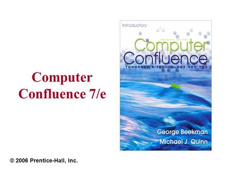 Computer Confluence 7/e © 2006 Prentice-Hall, Inc.