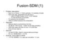 Fusion-SDM (1) Problem description –Each run in future: ¼ Trillion particles, 10 variables, 8 bytes –Each time step, generated every 60 sec is (250x10^^9)x8x10.