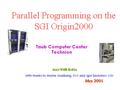 Parallel Programming on the SGI Origin2000 With thanks to Igor Zacharov / Benoit Marchand, SGI Taub Computer Center Technion Moshe Goldberg,