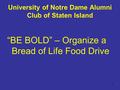 1 University of Notre Dame Alumni Club of Staten Island “BE BOLD” – Organize a Bread of Life Food Drive.