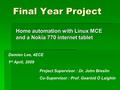 Final Year Project Home automation with Linux MCE and a Nokia 770 internet tablet Damien Lee, 4ECE 1 st April, 2009 Project Supervisor : Dr. John Breslin.
