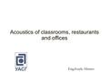 Acoustics of classrooms, restaurants and offices Eng.Ivaylo Hristev.