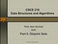 Prof. Amr Goneid, AUC1 CSCE 210 Data Structures and Algorithms Prof. Amr Goneid AUC Part 9. Disjoint Sets.