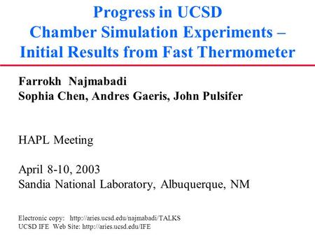 Progress in UCSD Chamber Simulation Experiments – Initial Results from Fast Thermometer Farrokh Najmabadi Sophia Chen, Andres Gaeris, John Pulsifer HAPL.