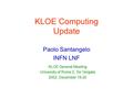 KLOE Computing Update Paolo Santangelo INFN LNF KLOE General Meeting University of Rome 2, Tor Vergata 2002, December 19-20.