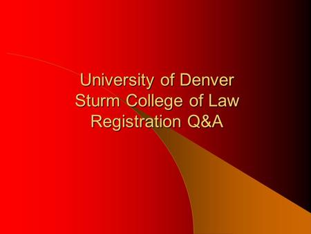 University of Denver Sturm College of Law Registration Q&A.
