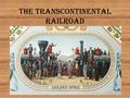 The Transcontinental Railroad. After the Civil War, the U.S. looked for ways to connect the nation.