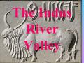 The Indus River Valley. Aim: How did geography help shape early Indian civilizations? Do Now: Please read “Cities of the Indus Valley” and answer the.