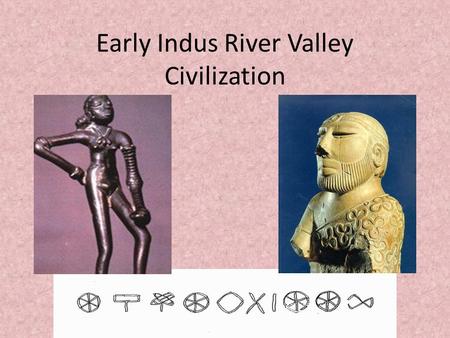 Early Indus River Valley Civilization. Geography Indus and Ganges Rivers – Mostly the Indus, but the land extends towards the Ganges.
