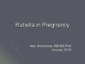 Rubella in Pregnancy Max Brinsmead MB BS PhD January 2015.
