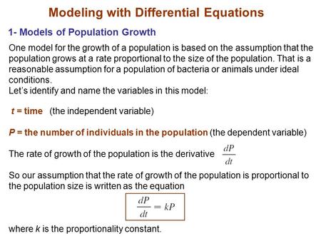 One model for the growth of a population is based on the assumption that the population grows at a rate proportional to the size of the population. That.