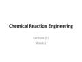 Chemical Reaction Engineering Lecture (1) Week 2.