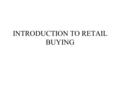 INTRODUCTION TO RETAIL BUYING. Definition “that function responsible for obtaining by purchase, lease or other legal means, equipment, materials, supplies.