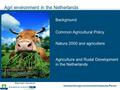 Wageningen International Introduction agri environment measures Pleven Agri environment in the Netherlands Background Natura 2000 and agricultere Common.