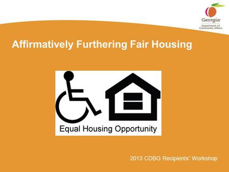 2013 CDBG Recipients' Workshop Affirmatively Furthering Fair Housing.