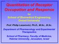 Receptors - Quantitation Quantitation of Receptor Occupation and Response for School of Biomedical Engineering, Drexel University Prof. Philip Lazarovici,