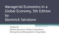 Managerial Economics in a Global Economy, 5th Edition by Dominick Salvatore Chapter 8 Market Structure: Perfect Competition, Monopoly and Monopolistic.