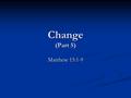 Change (Part 5) Matthew 15:1-9. Apostasy Prophesied Apostasy Prophesied Acts 20:28-30; 1 Timothy 4:1-3; 2 Peter 2:1-3.