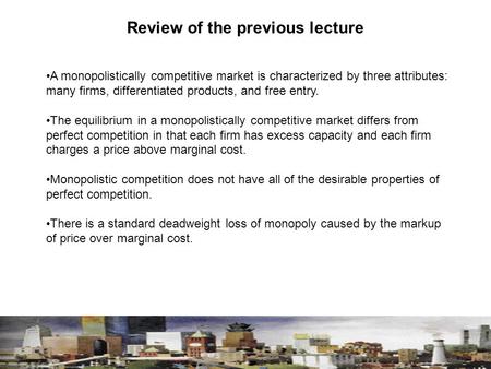 A monopolistically competitive market is characterized by three attributes: many firms, differentiated products, and free entry. The equilibrium in a monopolistically.
