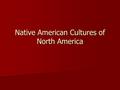 Native American Cultures of North America. Prehistoric Native Americans Terms and concepts Terms and concepts Paleo Period Paleo Period Archaic Period.