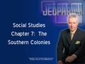 Social Studies Chapter 7: The Southern Colonies Port Cities 100 300 200 400 500 100 300 200 400 500 100 300 200 400 500 100 300 200 400 500 Lesson 1.