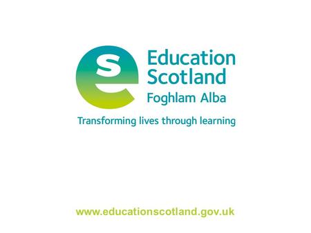 Www.educationscotland.gov.uk. Transforming lives through learning Evaluating and improving our curriculum S1-S3 This resource provides a clear and concise.
