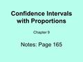 Confidence Intervals with Proportions Chapter 9 Notes: Page 165.