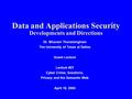 Data and Applications Security Developments and Directions Dr. Bhavani Thuraisingham The University of Texas at Dallas Guest Lecture Lecture #27 Cyber.