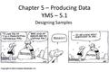 Designing Samples Chapter 5 – Producing Data YMS – 5.1.