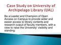 Be a Leader and Champion of Open Access on Campus to provide wider and easier access to library contents and research output of faculty members, with a.